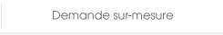 Demande sur-mesure